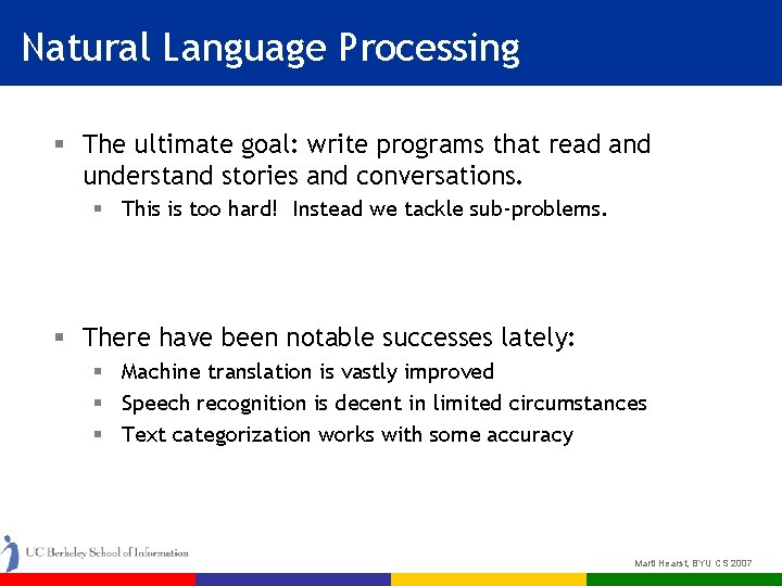 Natural Language Processing § The ultimate goal: write programs that read and understand stories