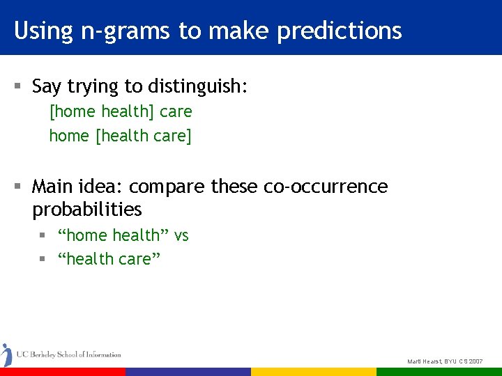 Using n-grams to make predictions § Say trying to distinguish: [home health] care home