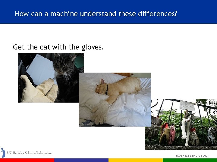 How can a machine understand these differences? Get the cat with the gloves. Marti