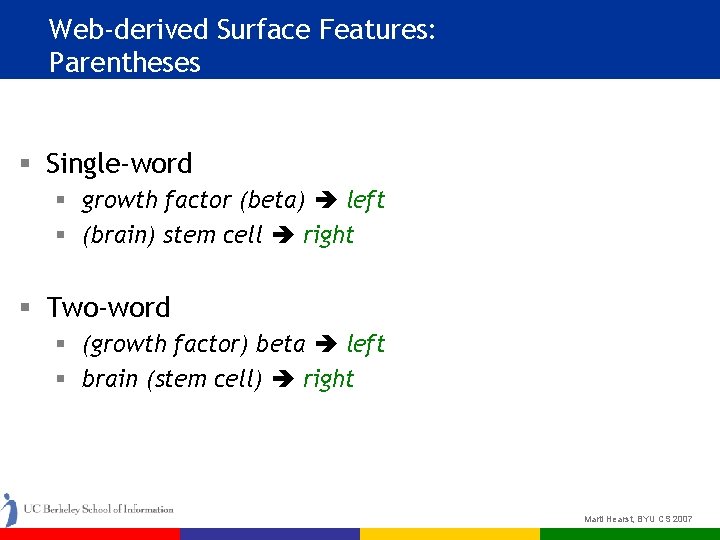 Web-derived Surface Features: Parentheses § Single-word § growth factor (beta) left § (brain) stem