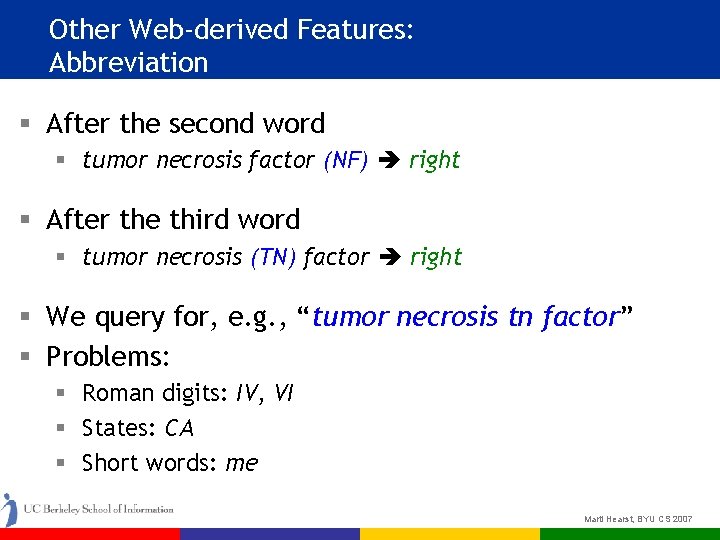 Other Web-derived Features: Abbreviation § After the second word § tumor necrosis factor (NF)