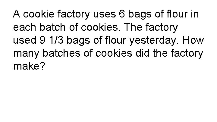A cookie factory uses 6 bags of flour in each batch of cookies. The