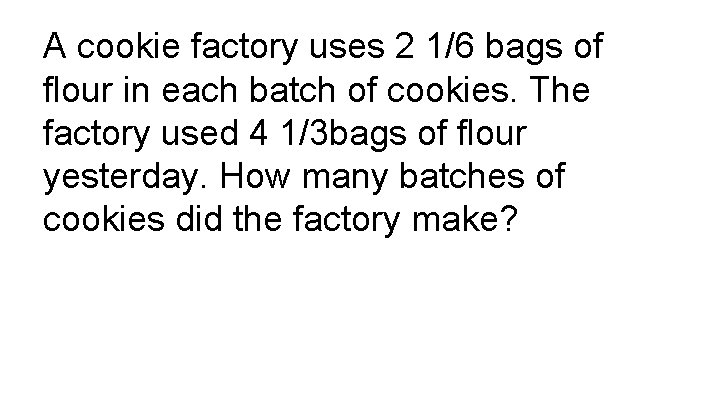 A cookie factory uses 2 1/6 bags of flour in each batch of cookies.
