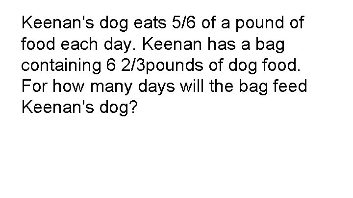 Keenan's dog eats 5/6 of a pound of food each day. Keenan has a