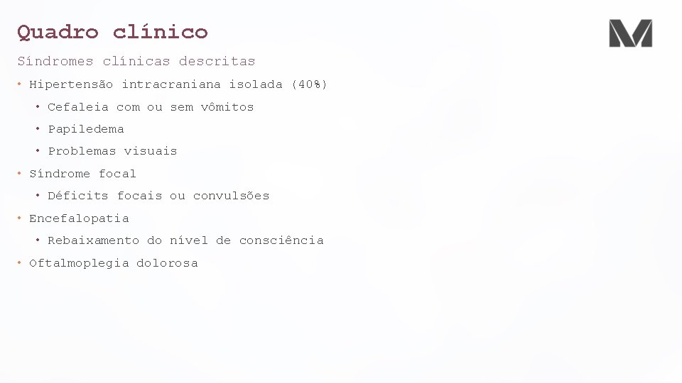 Quadro clínico Síndromes clínicas descritas • Hipertensão intracraniana isolada (40%) • Cefaleia com ou