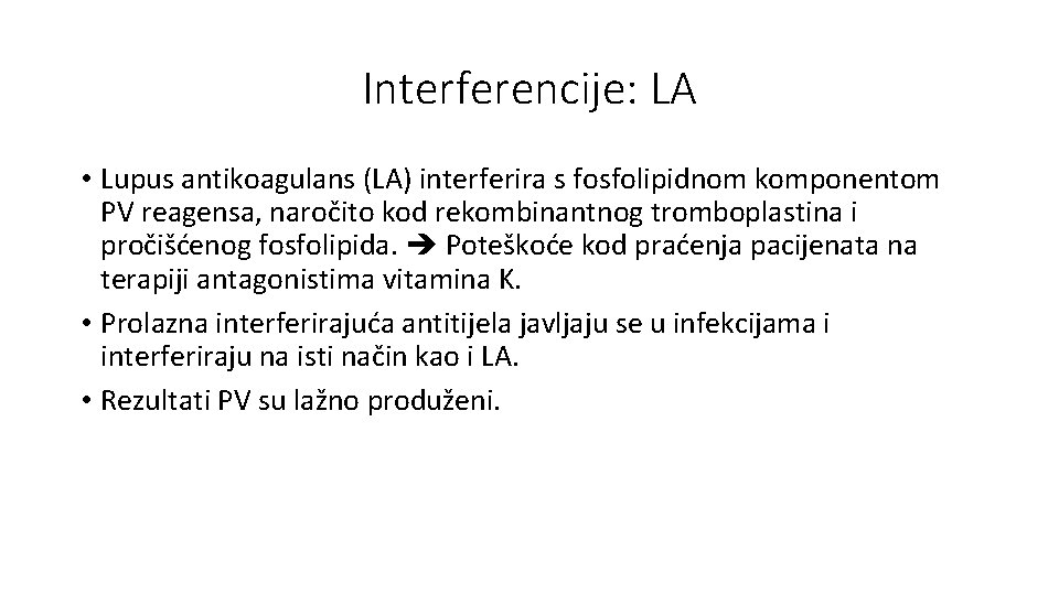 Interferencije: LA • Lupus antikoagulans (LA) interferira s fosfolipidnom komponentom PV reagensa, naročito kod