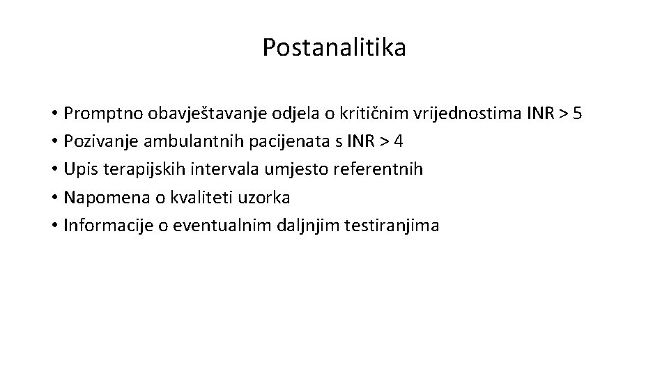 Postanalitika • Promptno obavještavanje odjela o kritičnim vrijednostima INR > 5 • Pozivanje ambulantnih