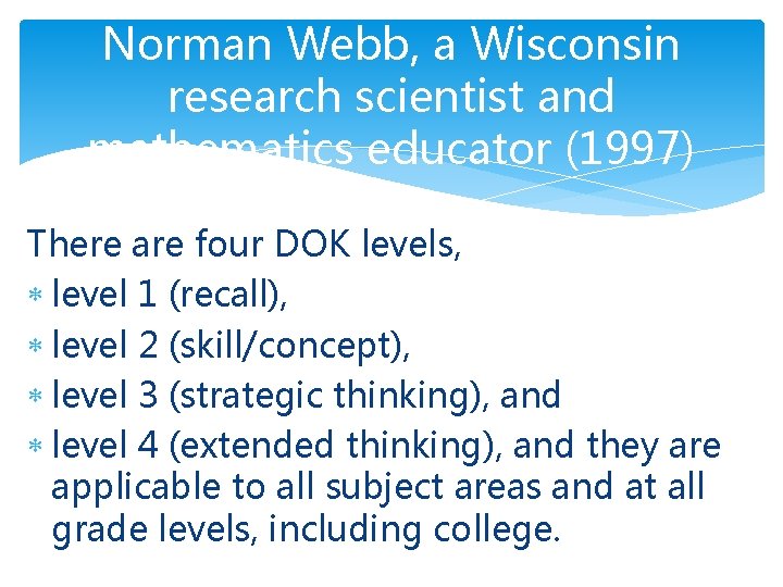 Norman Webb, a Wisconsin research scientist and mathematics educator (1997) There are four DOK