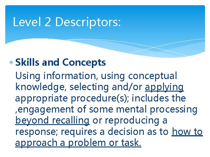 Level 2 Descriptors: Skills and Concepts Using information, using conceptual knowledge, selecting and/or applying