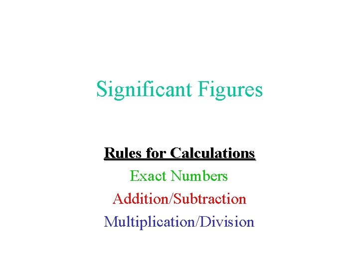 Significant Figures Rules for Calculations Exact Numbers Addition/Subtraction Multiplication/Division 