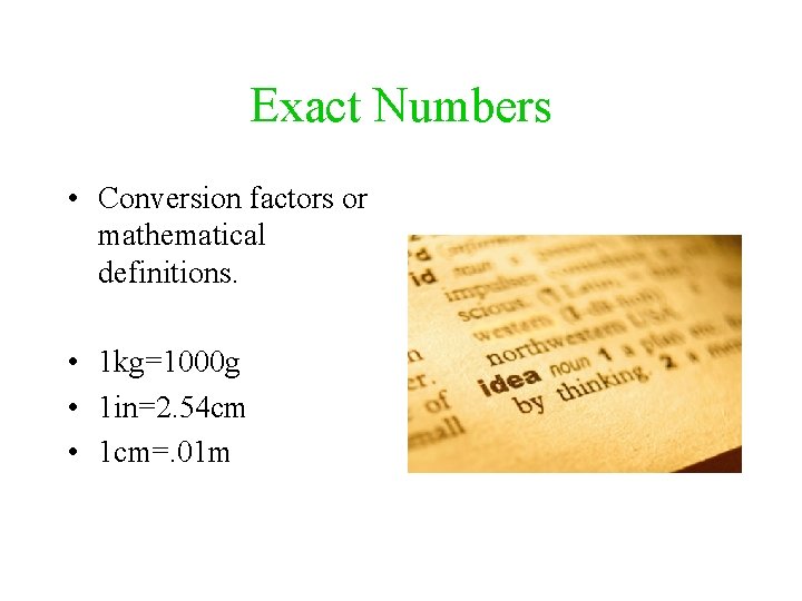 Exact Numbers • Conversion factors or mathematical definitions. • 1 kg=1000 g • 1