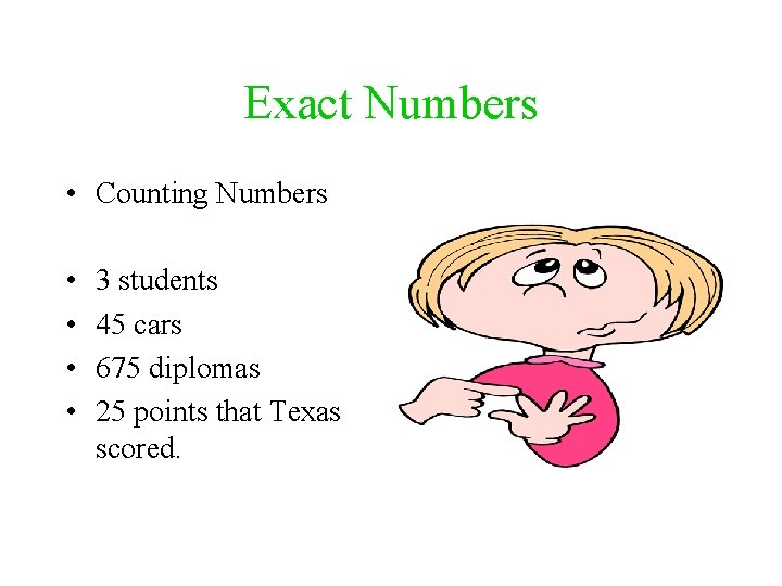 Exact Numbers • Counting Numbers • • 3 students 45 cars 675 diplomas 25