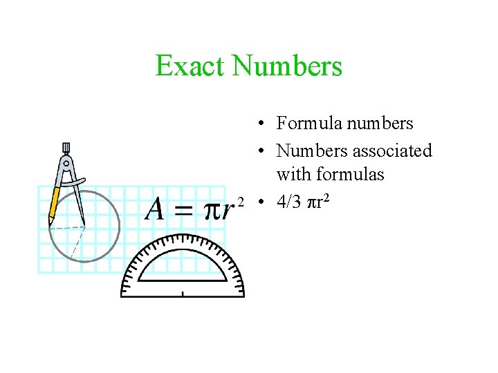 Exact Numbers • Formula numbers • Numbers associated with formulas • 4/3 pr 2