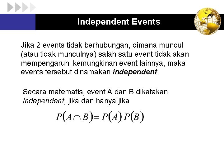 Independent Events Jika 2 events tidak berhubungan, dimana muncul (atau tidak munculnya) salah satu