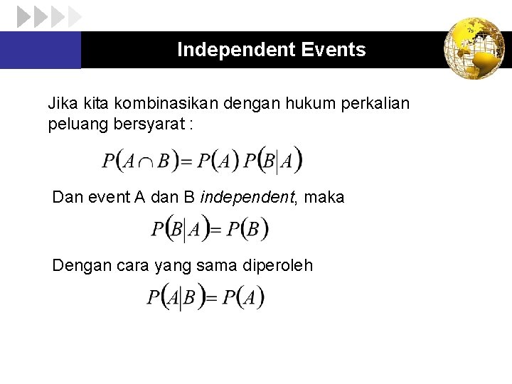 Independent Events Jika kita kombinasikan dengan hukum perkalian peluang bersyarat : Dan event A