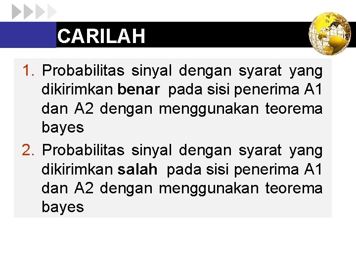 CARILAH 1. Probabilitas sinyal dengan syarat yang dikirimkan benar pada sisi penerima A 1