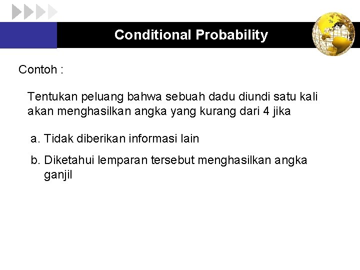 Conditional Probability Contoh : Tentukan peluang bahwa sebuah dadu diundi satu kali akan menghasilkan