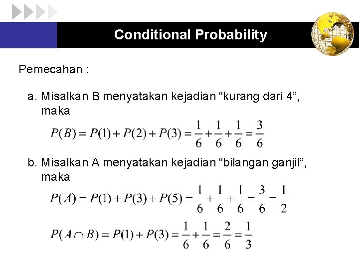 Conditional Probability Pemecahan : a. Misalkan B menyatakan kejadian “kurang dari 4”, maka b.