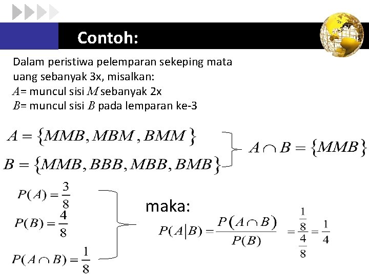 Contoh: Dalam peristiwa pelemparan sekeping mata uang sebanyak 3 x, misalkan: A= muncul sisi