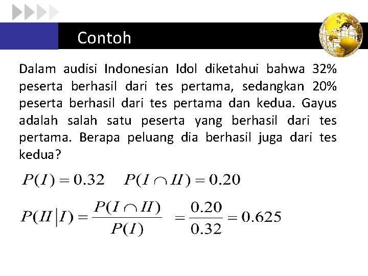 Contoh Dalam audisi Indonesian Idol diketahui bahwa 32% peserta berhasil dari tes pertama, sedangkan