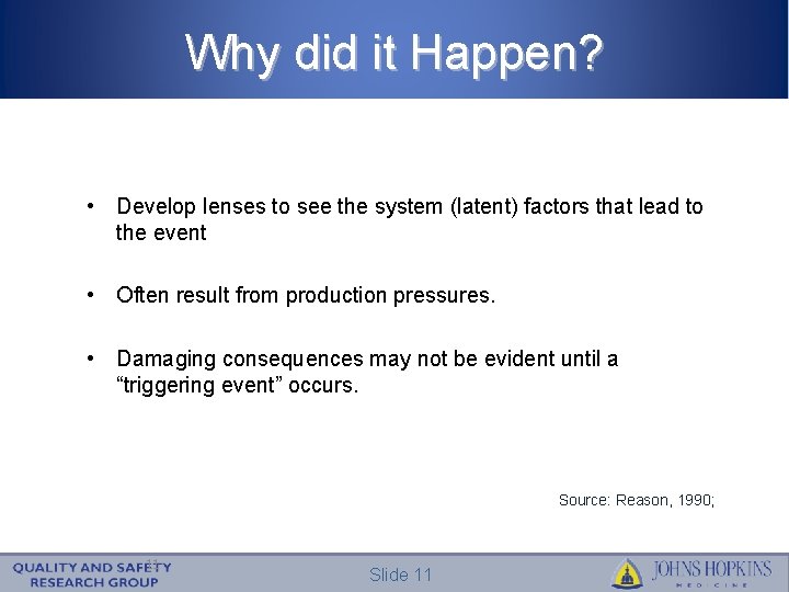 Why did it Happen? • Develop lenses to see the system (latent) factors that