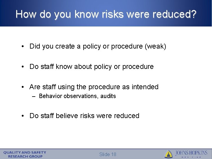 How do you know risks were reduced? • Did you create a policy or