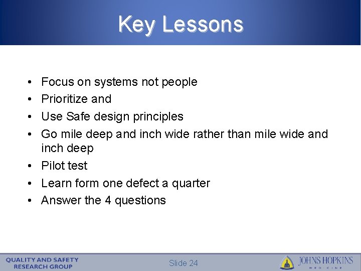 Key Lessons • • Focus on systems not people Prioritize and Use Safe design