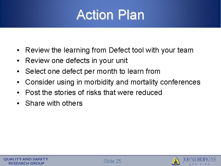 Action Plan • • • Review the learning from Defect tool with your team