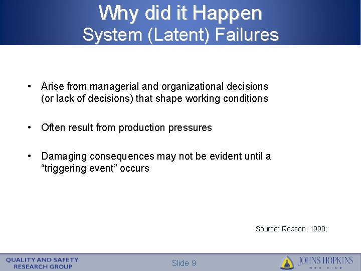 Why did it Happen System (Latent) Failures • Arise from managerial and organizational decisions