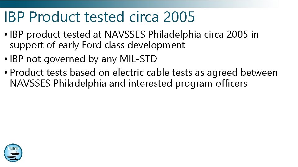 IBP Product tested circa 2005 • IBP product tested at NAVSSES Philadelphia circa 2005