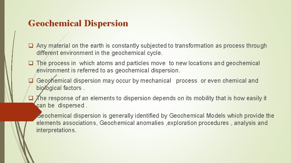 Geochemical Dispersion q Any material on the earth is constantly subjected to transformation as