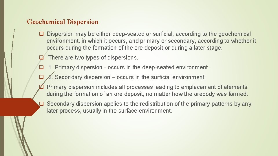 Geochemical Dispersion q Dispersion may be either deep-seated or surficial, according to the geochemical