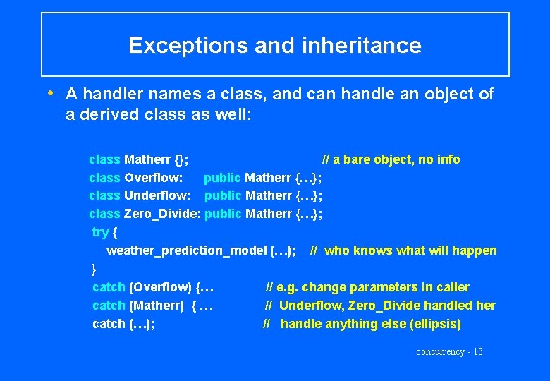 Exceptions and inheritance • A handler names a class, and can handle an object