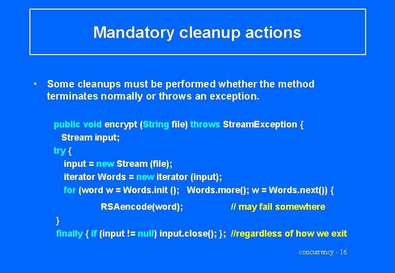 Mandatory cleanup actions • Some cleanups must be performed whether the method terminates normally