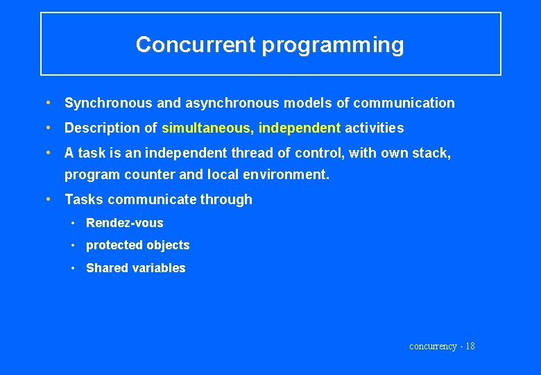 Concurrent programming • Synchronous and asynchronous models of communication • Description of simultaneous, independent