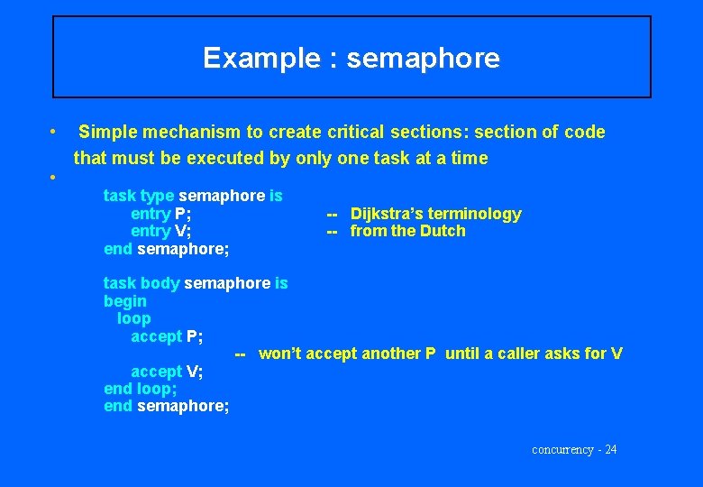 Example : semaphore • • Simple mechanism to create critical sections: section of code