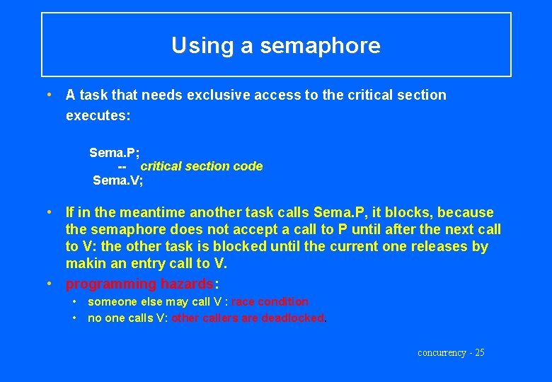 Using a semaphore • A task that needs exclusive access to the critical section