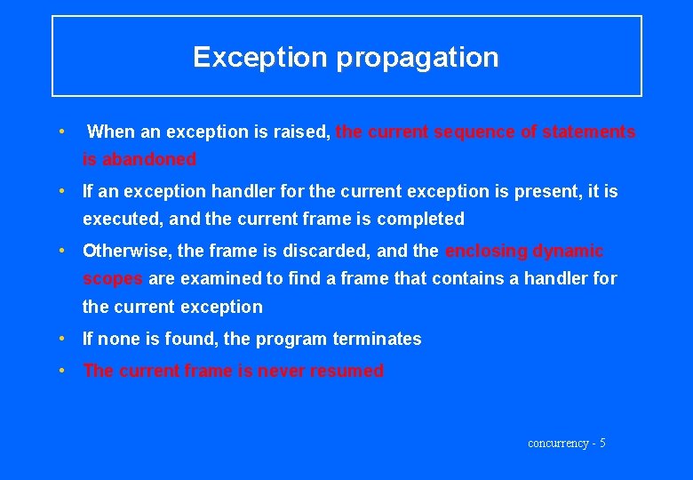 Exception propagation • When an exception is raised, the current sequence of statements is