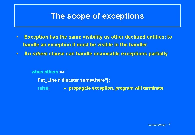 The scope of exceptions • Exception has the same visibility as other declared entities: