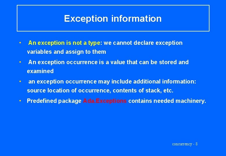 Exception information • An exception is not a type: we cannot declare exception variables