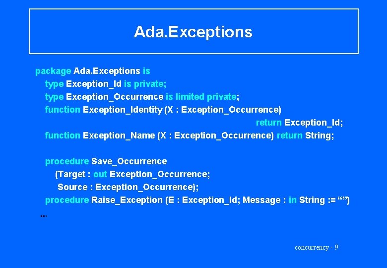 Ada. Exceptions package Ada. Exceptions is type Exception_Id is private; type Exception_Occurrence is limited