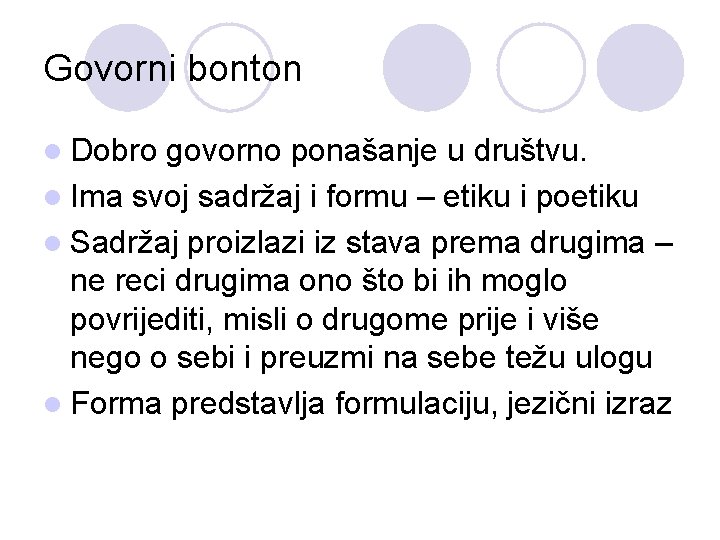 Govorni bonton l Dobro govorno ponašanje u društvu. l Ima svoj sadržaj i formu