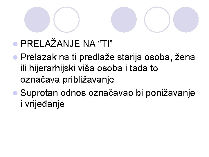 l PRELAŽANJE NA “TI” l Prelazak na ti predlaže starija osoba, žena ili hijerarhijski