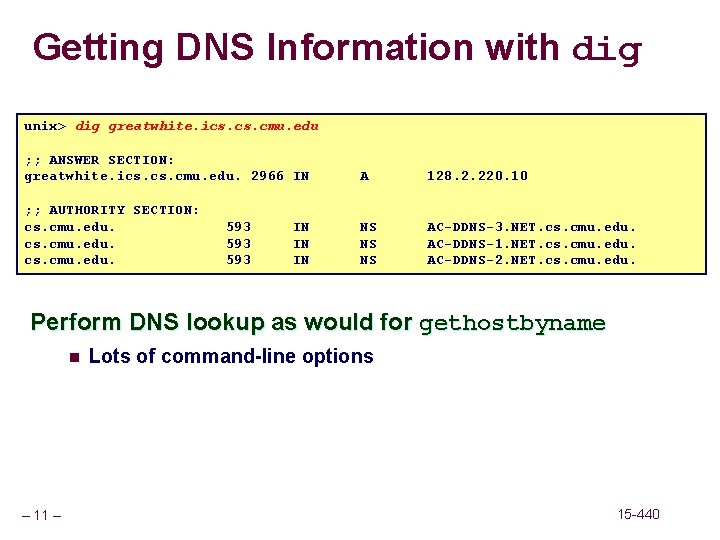 Getting DNS Information with dig unix> dig greatwhite. ics. cmu. edu ; ; ANSWER
