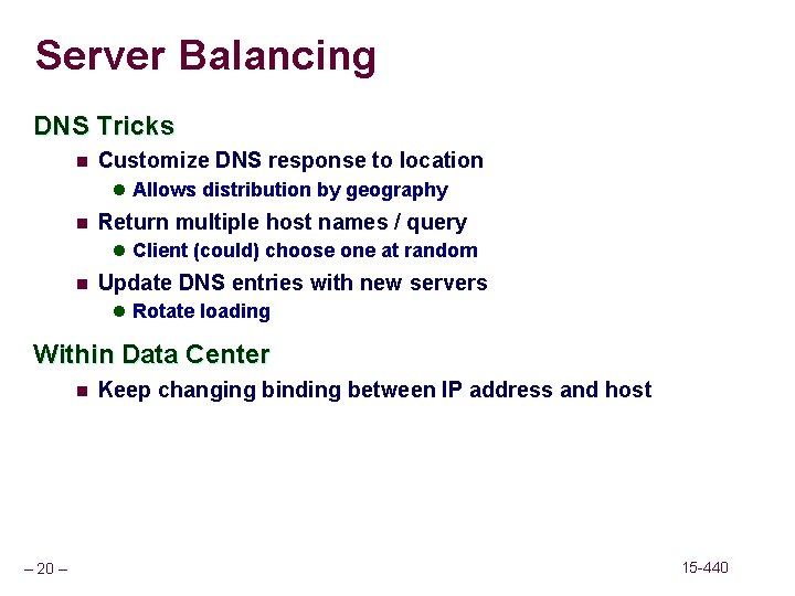 Server Balancing DNS Tricks n Customize DNS response to location l Allows distribution by