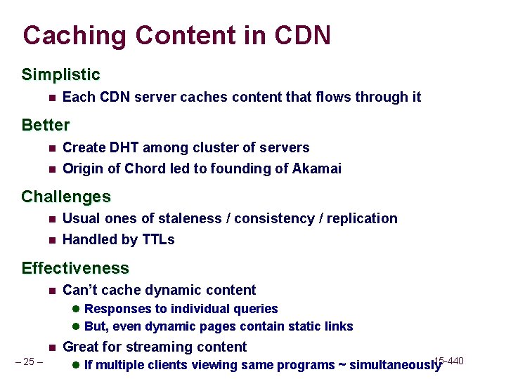 Caching Content in CDN Simplistic n Each CDN server caches content that flows through