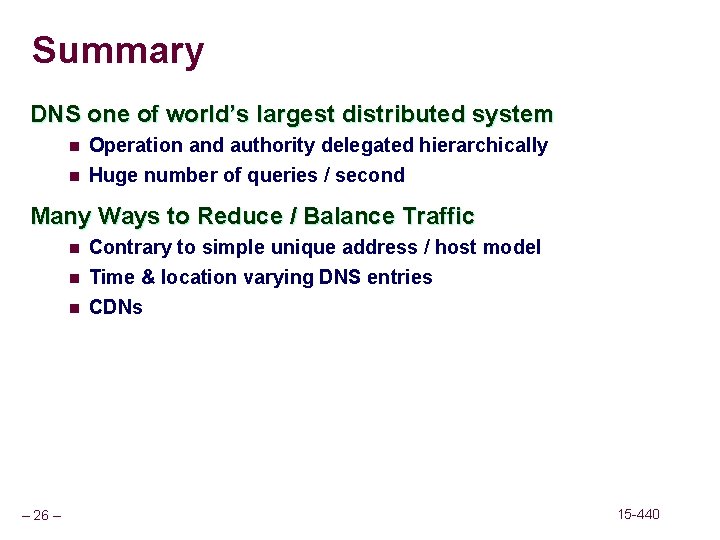 Summary DNS one of world’s largest distributed system n Operation and authority delegated hierarchically