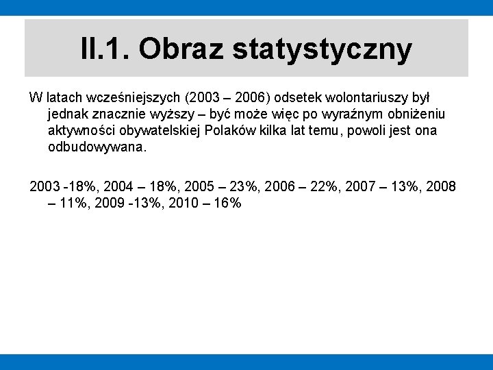 II. 1. Obraz statystyczny W latach wcześniejszych (2003 – 2006) odsetek wolontariuszy był jednak