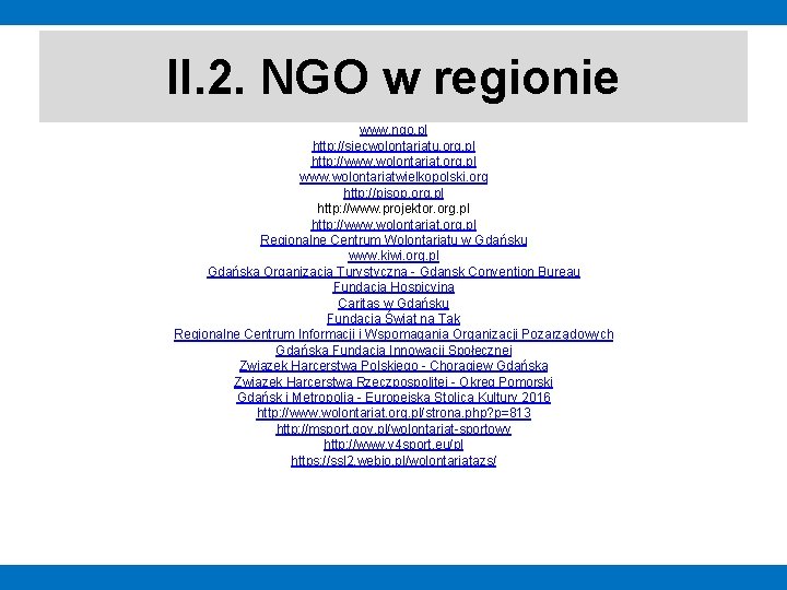 II. 2. NGO w regionie www. ngo. pl http: //siecwolontariatu. org. pl http: //www.