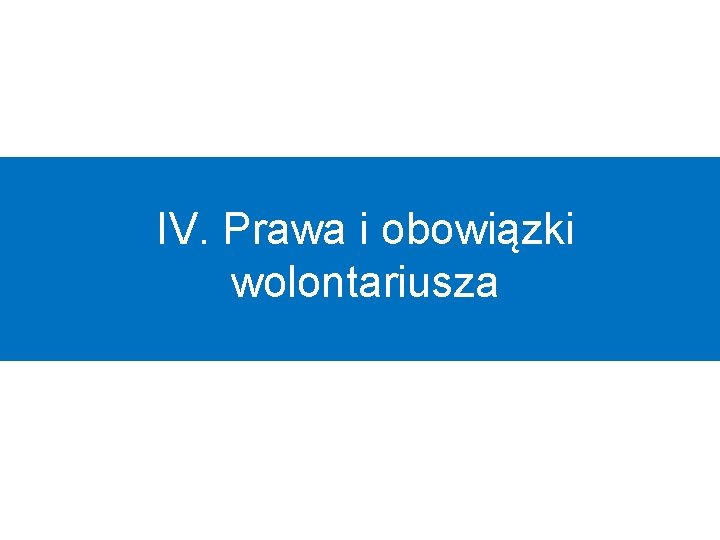 IV. Prawa i obowiązki wolontariusza 